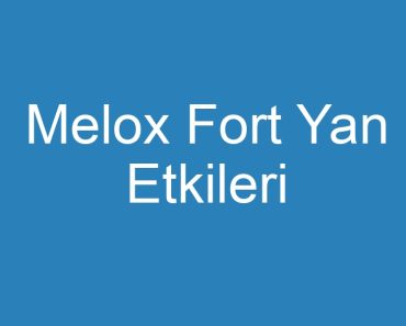 Melox Fort Yan Etkileri