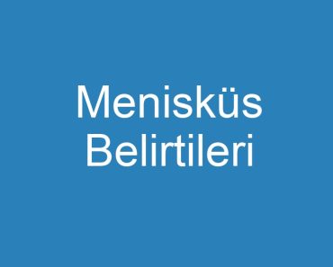 Menisküs Belirtileri