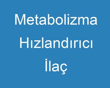 Metabolizma Hızlandırıcı İlaç