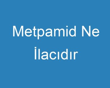 Metpamid Ne İlacıdır