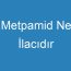 Metpamid Ne İlacıdır