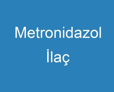 Metronidazol İlaç