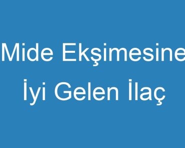 Mide Ekşimesine İyi Gelen İlaç