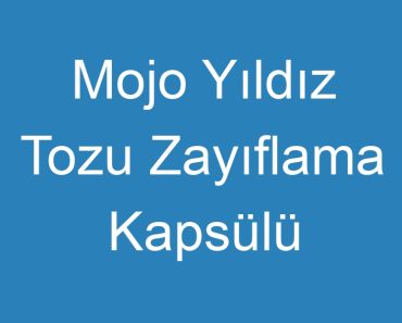 Mojo Yıldız Tozu Zayıflama Kapsülü Kullananlar