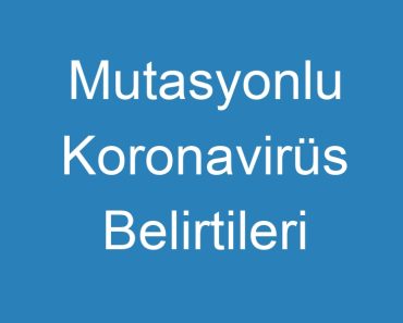 Mutasyonlu Koronavirüs Belirtileri