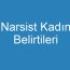 Narsist Kadın Belirtileri