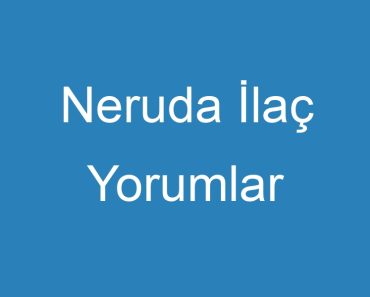 Neruda İlaç Yorumlar