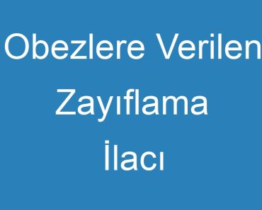 Obezlere Verilen Zayıflama İlacı