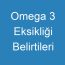 Omega 3 Eksikliği Belirtileri