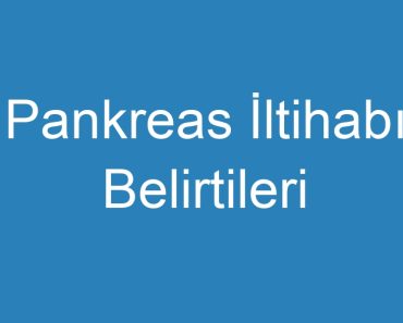 Pankreas İltihabı Belirtileri