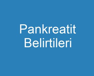 Pankreatit Belirtileri