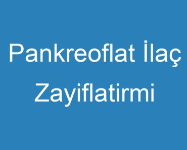 Pankreoflat İlaç Zayiflatirmi