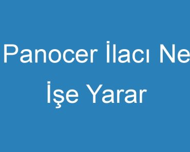 Panocer İlacı Ne İşe Yarar