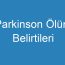 Parkinson Ölüm Belirtileri