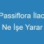 Passiflora İlacı Ne İşe Yarar