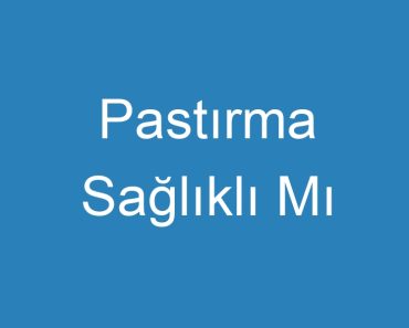 Pastırma Sağlıklı Mı