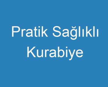 Pratik Sağlıklı Kurabiye