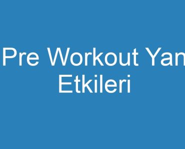 Pre Workout Yan Etkileri