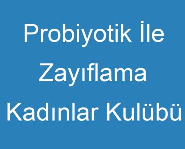 Probiyotik İle Zayıflama Kadınlar Kulübü