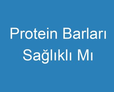 Protein Barları Sağlıklı Mı