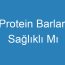 Protein Barları Sağlıklı Mı