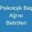 Psikolojik Baş Ağrısı Belirtileri