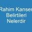 Rahim Kanseri Belirtileri Nelerdir