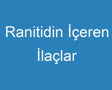 Ranitidin İçeren İlaçlar