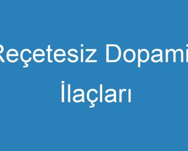 Reçetesiz Dopamin İlaçları