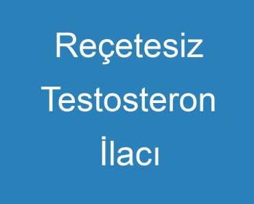 Reçetesiz Testosteron İlacı