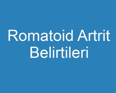 Romatoid Artrit Belirtileri