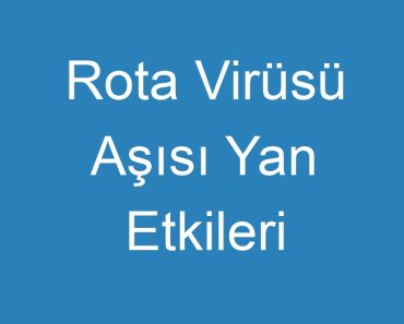 Rota Virüsü Aşısı Yan Etkileri