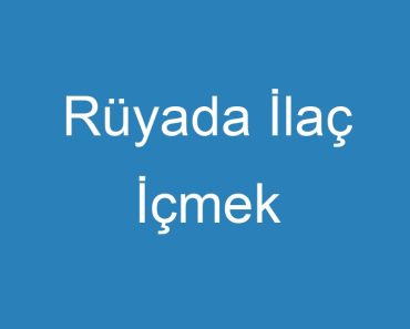 Rüyada İlaç İçmek