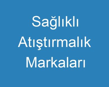 Sağlıklı Atıştırmalık Markaları