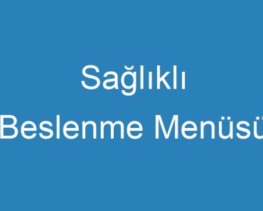 Sağlıklı Beslenme Menüsü