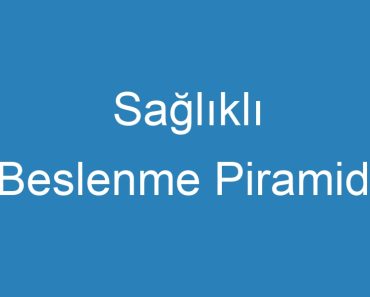 Sağlıklı Beslenme Piramidi