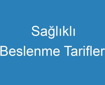 Sağlıklı Beslenme Tarifleri