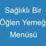 Sağlıklı Bir Öğlen Yemeği Menüsü