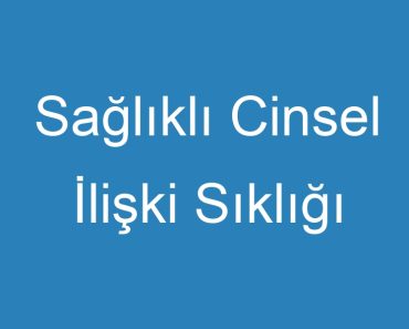 Sağlıklı Cinsel İlişki Sıklığı