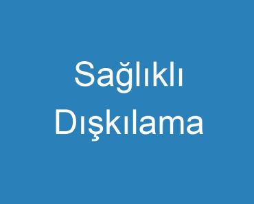 Sağlıklı Dışkılama