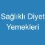 Sağlıklı Diyet Yemekleri