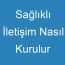 Sağlıklı İletişim Nasıl Kurulur