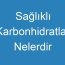 Sağlıklı Karbonhidratlar Nelerdir