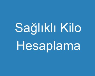 Sağlıklı Kilo Hesaplama