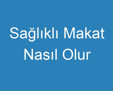 Sağlıklı Makat Nasıl Olur