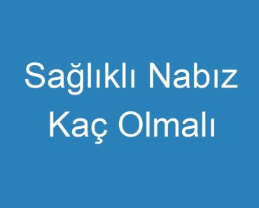 Sağlıklı Nabız Kaç Olmalı