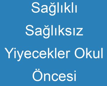 Sağlıklı Sağlıksız Yiyecekler Okul Öncesi