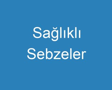 Sağlıklı Sebzeler