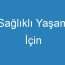 Sağlıklı Yaşam İçin