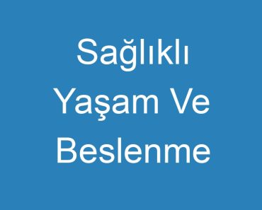 Sağlıklı Yaşam Ve Beslenme